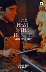 the heat & the hustle—a chef's path from india to the usa